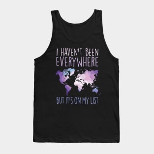 I Haven'T Been Everywhere But It'S On My List World Travel Tank Top